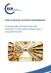 ECR Ireland, How to Review Category Performance A Framework for Retailers and Suppliers to use when Conducting a Category Review